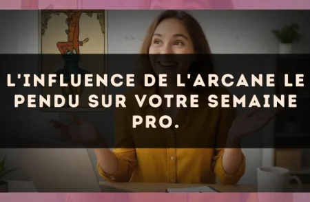 L'influence de l'arcane Le Pendu sur votre semaine pro.