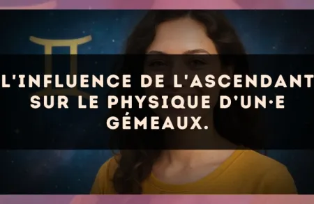 L'influence de l'ascendant sur le physique d’un·e Gémeaux.