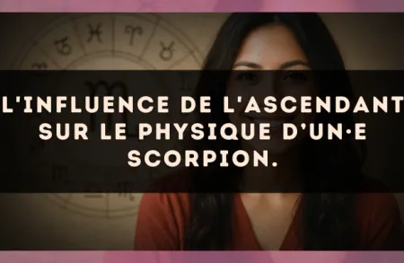 L'influence de l'ascendant sur le physique d’un·e Scorpion.