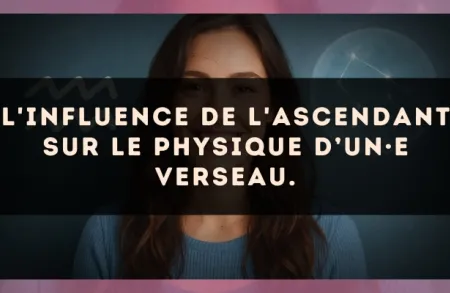 L'influence de l'ascendant sur le physique d’un·e Verseau.