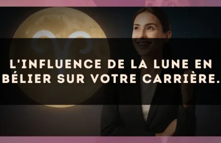 L'influence de la Lune en Bélier sur votre carrière.