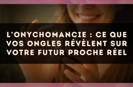 L'Onychomancie : ce que vos ongles révèlent sur votre futur proche réel