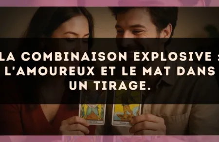 La combinaison explosive : L'Amoureux et Le Mat dans un tirage.