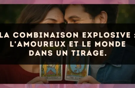 La combinaison explosive : L'Amoureux et Le Monde dans un tirage.