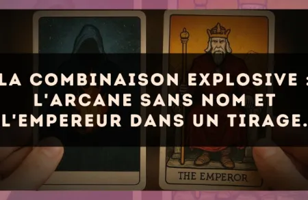 La combinaison explosive : L'Arcane sans nom et L'Empereur dans un tirage.