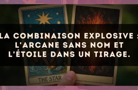 La combinaison explosive : L'Arcane sans nom et L'Étoile dans un tirage.