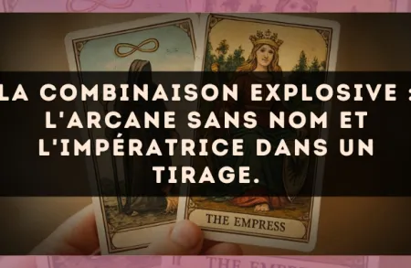 La combinaison explosive : L'Arcane sans nom et L'Impératrice dans un tirage.