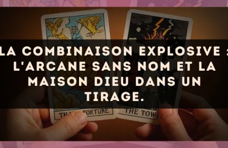 La combinaison explosive : L'Arcane sans nom et La Maison Dieu dans un tirage.