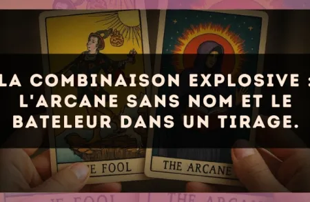La combinaison explosive : L'Arcane sans nom et Le Bateleur dans un tirage.