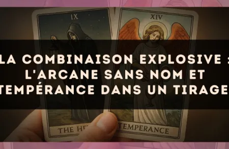 La combinaison explosive : L'Arcane sans nom et Tempérance dans un tirage.