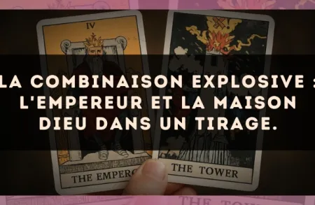 La combinaison explosive : L'Empereur et La Maison Dieu dans un tirage.