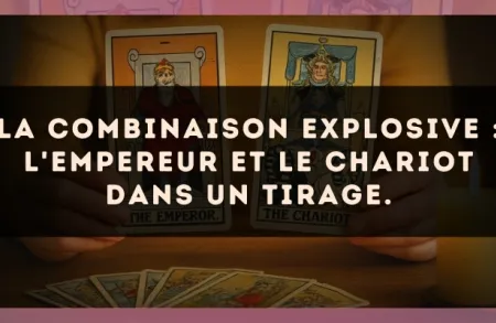 La combinaison explosive : L'Empereur et Le Chariot dans un tirage.