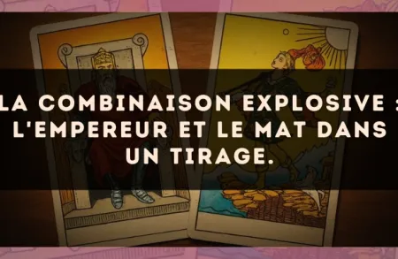 La combinaison explosive : L'Empereur et Le Mat dans un tirage.