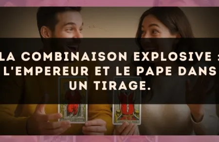 La combinaison explosive : L'Empereur et Le Pape dans un tirage.