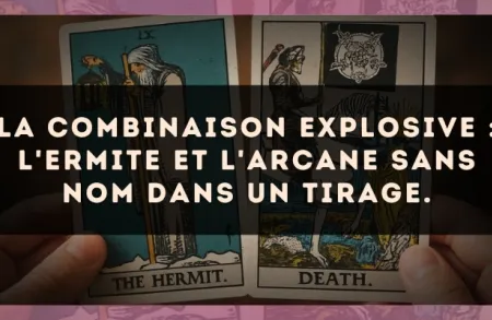 La combinaison explosive : L'Ermite et L'Arcane sans nom dans un tirage.
