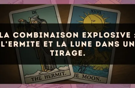 La combinaison explosive : L'Ermite et La Lune dans un tirage.