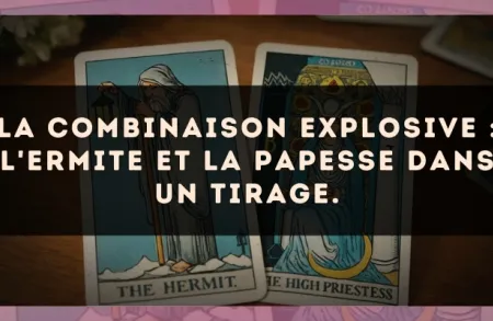 La combinaison explosive : L'Ermite et La Papesse dans un tirage.