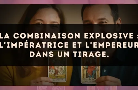 La combinaison explosive : L'Impératrice et L'Empereur dans un tirage.