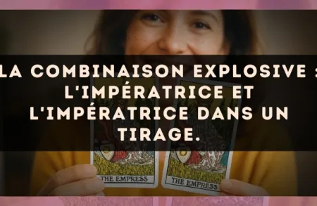 La combinaison explosive : L'Impératrice et L'Impératrice dans un tirage.