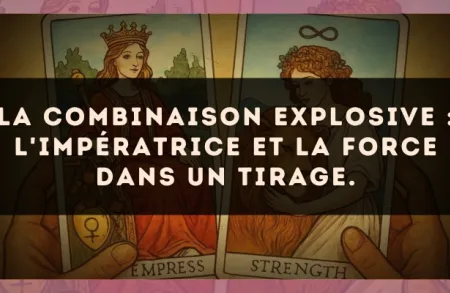 La combinaison explosive : L'Impératrice et La Force dans un tirage.