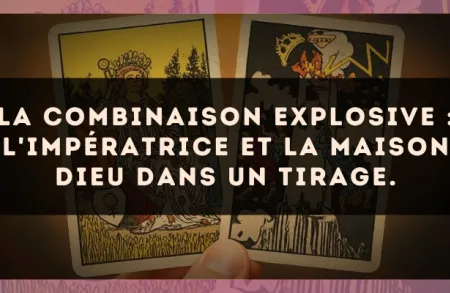 La combinaison explosive : L'Impératrice et La Maison Dieu dans un tirage.