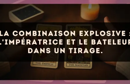 La combinaison explosive : L'Impératrice et Le Bateleur dans un tirage.