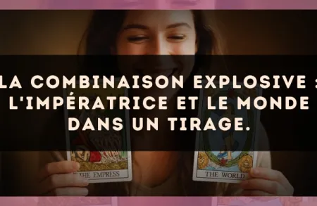 La combinaison explosive : L'Impératrice et Le Monde dans un tirage.