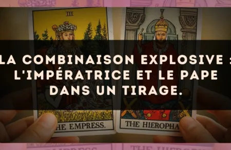 La combinaison explosive : L'Impératrice et Le Pape dans un tirage.