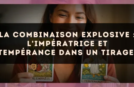 La combinaison explosive : L'Impératrice et Tempérance dans un tirage.
