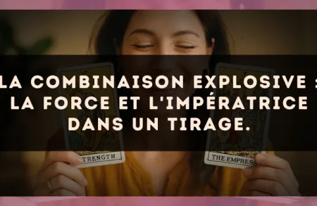 La combinaison explosive : La Force et L'Impératrice dans un tirage.