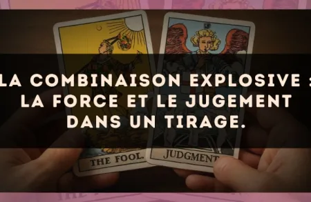 La combinaison explosive : La Force et Le Jugement dans un tirage.
