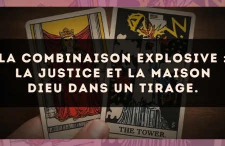 La combinaison explosive : La Justice et La Maison Dieu dans un tirage.