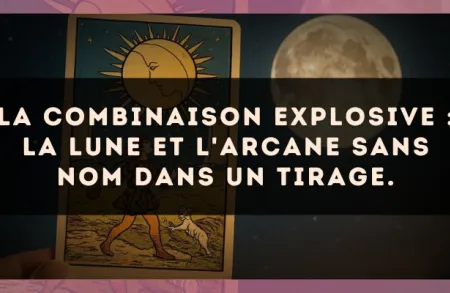 La combinaison explosive : La Lune et L'Arcane sans nom dans un tirage.
