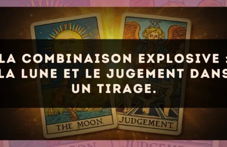 La combinaison explosive : La Lune et Le Jugement dans un tirage.