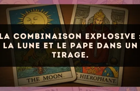 La combinaison explosive : La Lune et Le Pape dans un tirage.