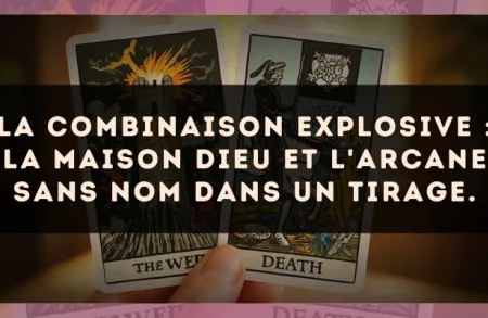 La combinaison explosive : La Maison Dieu et L'Arcane sans nom dans un tirage.