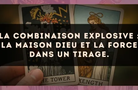 La combinaison explosive : La Maison Dieu et La Force dans un tirage.