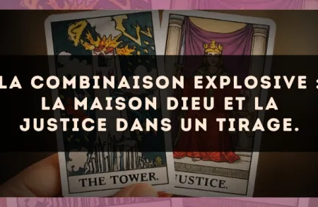 La combinaison explosive : La Maison Dieu et La Justice dans un tirage.