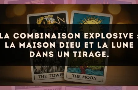 La combinaison explosive : La Maison Dieu et La Lune dans un tirage.