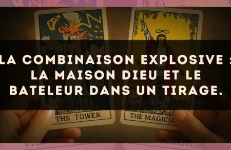 La combinaison explosive : La Maison Dieu et Le Bateleur dans un tirage.