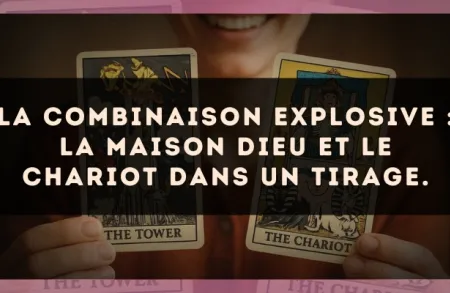 La combinaison explosive : La Maison Dieu et Le Chariot dans un tirage.