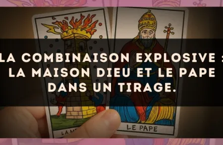 La combinaison explosive : La Maison Dieu et Le Pape dans un tirage.