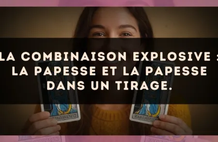 La combinaison explosive : La Papesse et La Papesse dans un tirage.