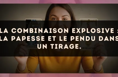 La combinaison explosive : La Papesse et Le Pendu dans un tirage.