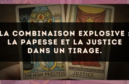 La combinaison explosive : La Papesse et La Justice dans un tirage.