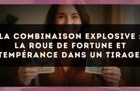 La combinaison explosive : La Roue de Fortune et Tempérance dans un tirage.