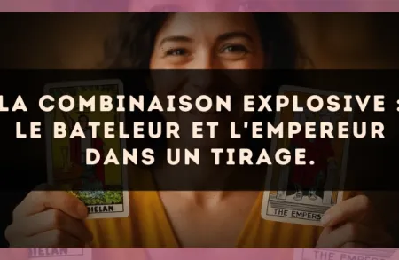 La combinaison explosive : Le Bateleur et L'Empereur dans un tirage.