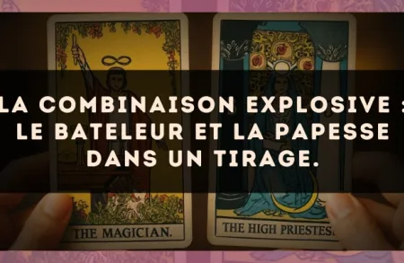 La combinaison explosive : Le Bateleur et La Papesse dans un tirage.