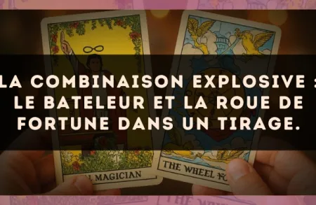 La combinaison explosive : Le Bateleur et La Roue de Fortune dans un tirage.