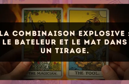 La combinaison explosive : Le Bateleur et Le Mat dans un tirage.